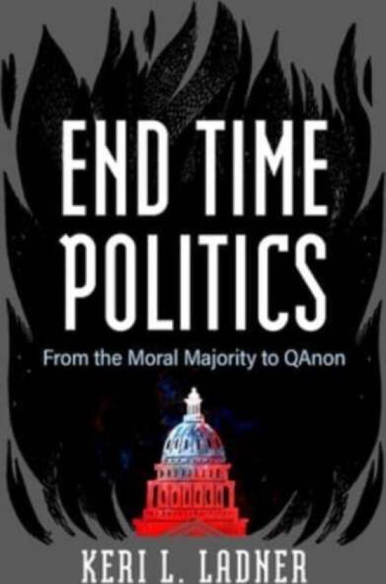 End Time Politics av Keri L. Ladner