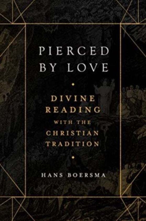 Pierced by Love ¿ Divine Reading with the Christian Tradition av Hans Boersma