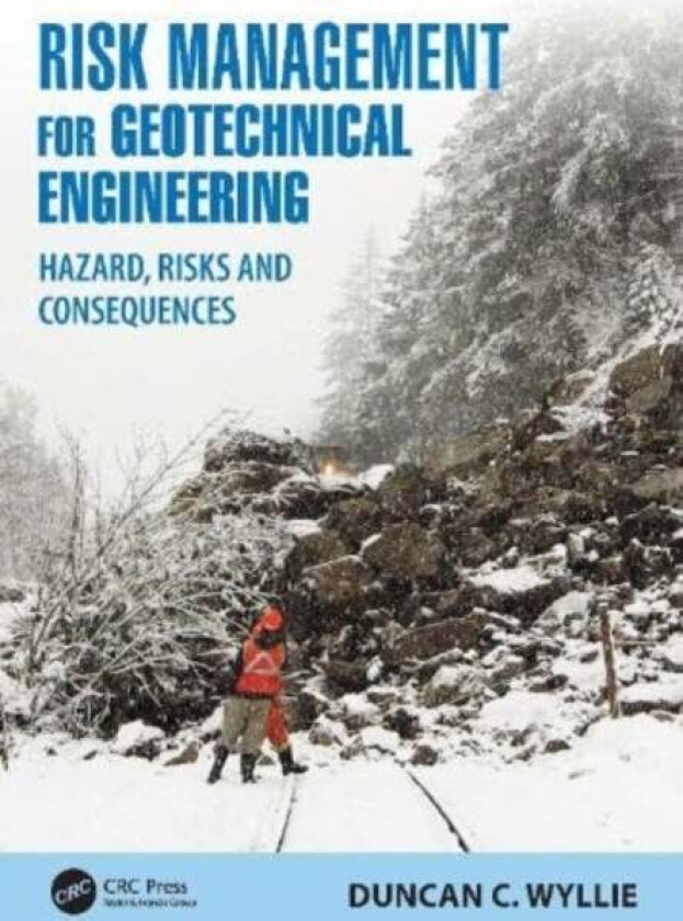 Risk Management for Geotechnical Engineering av Duncan C. (Wyllie & Norrish Rock Engineers Ltd. Vancouver Canada) Wyllie