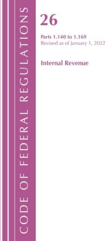 Code of Federal Regulations, Title 26 Internal Revenue 1.140-1.169, Revised as of April 1, 2022 av Office Of The Federal Register (U.S.)