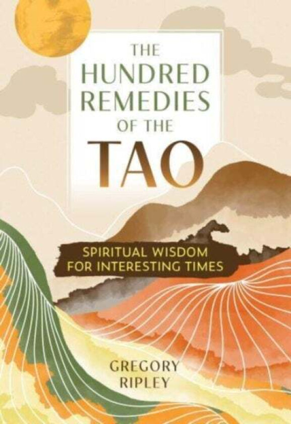 The Hundred Remedies of the Tao av Gregory Ripley