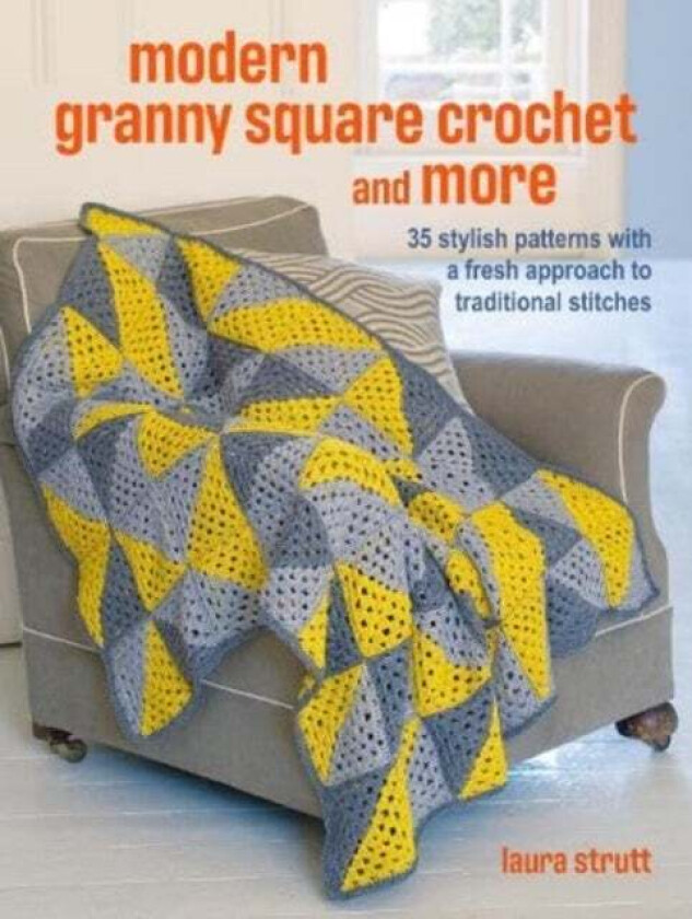 Crochet Granny Squares And More: 35 Easy Projects To Make Av Laura Strutt