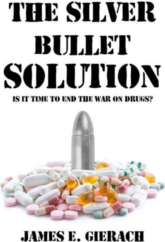 The Silver Bullet Solution av James E. Gierach