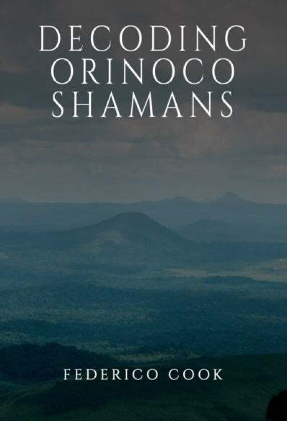 Decoding Orinoco Shamans Av Federico Cook