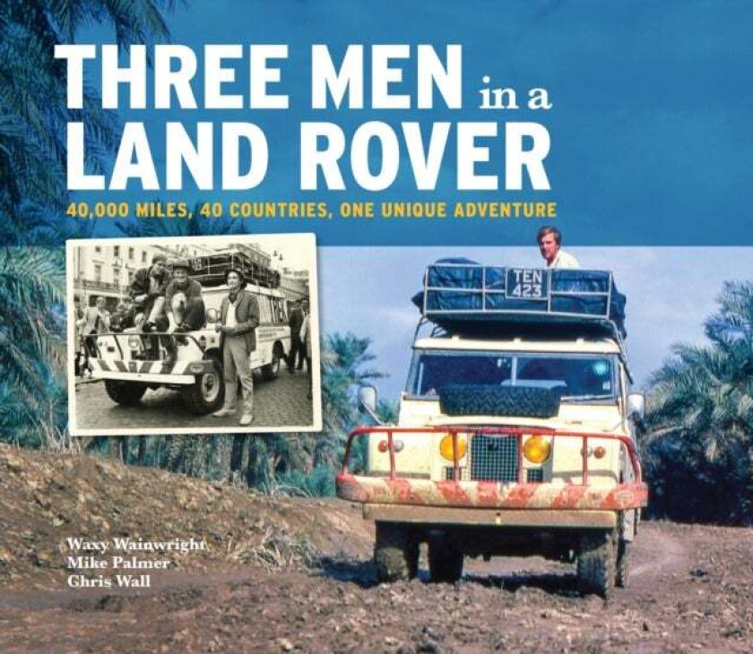 Three Men In A Land Rover Av Waxy Wainwright, Mike Palmer, Chris Wall