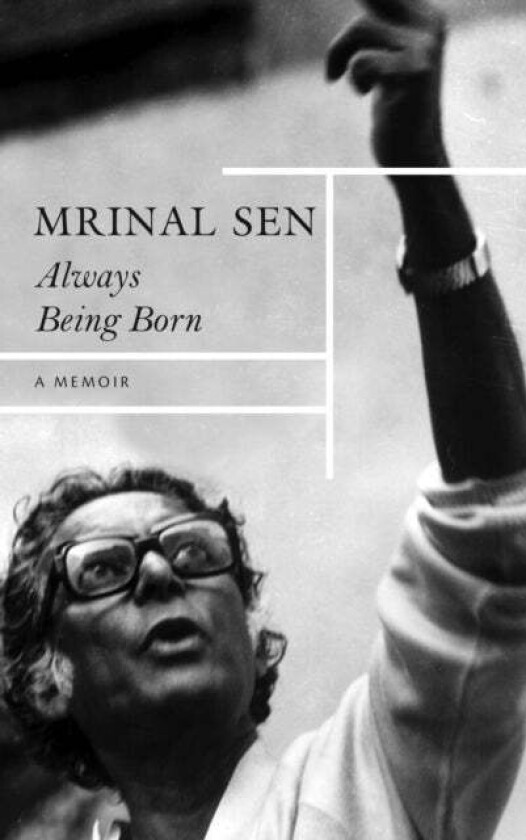 Always Being Born ¿ A Memoir Av Mrinal Sen