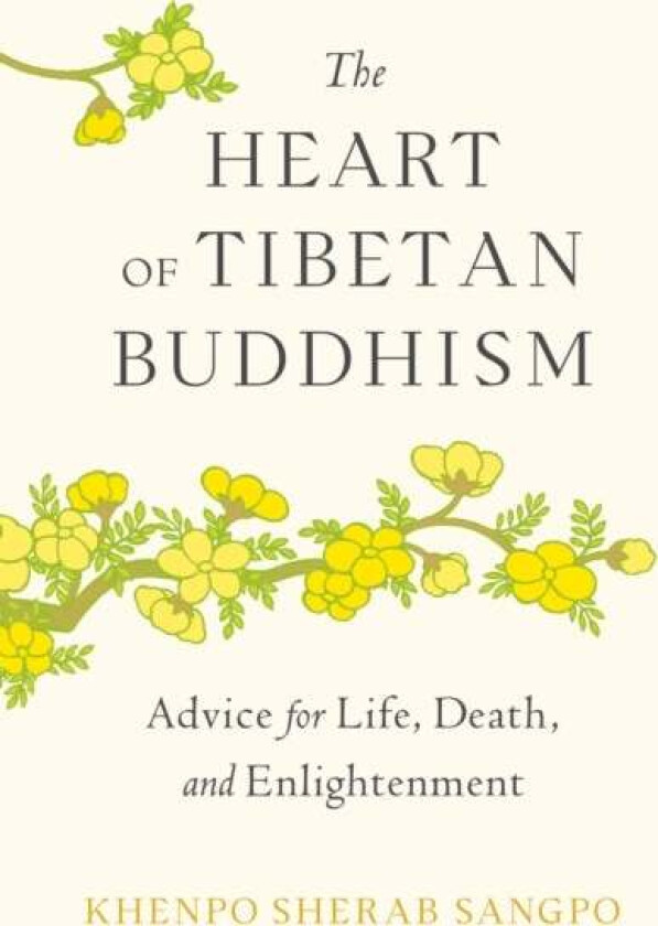 The Heart of Tibetan Buddhism av Khenpo Sherab Sangpo