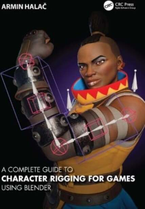 A Complete Guide to Character Rigging for Games Using Blender av Armin Halac