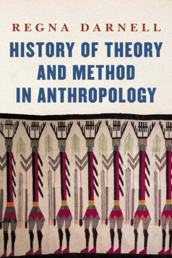 History of Theory and Method in Anthropology av Regna Darnell