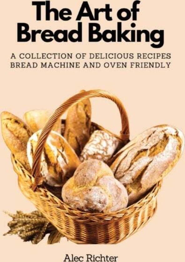 The Art Of Bread Baking Av Alec Richter