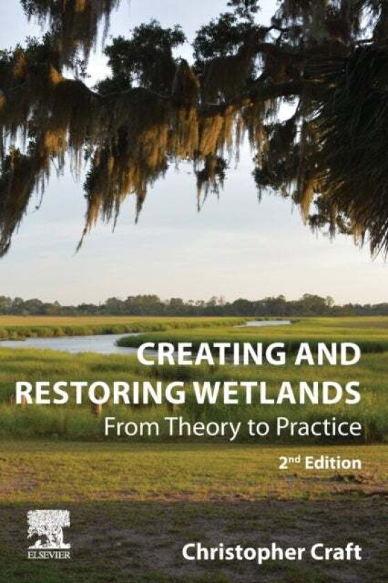 Creating and Restoring Wetlands av Christopher (Janet Duey Professor of Rural Land Policy O'Neill School of Public and Environmental Affairs Indi