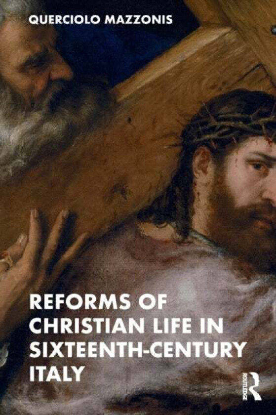 Reforms of Christian Life in Sixteenth-Century Italy av Querciolo Mazzonis
