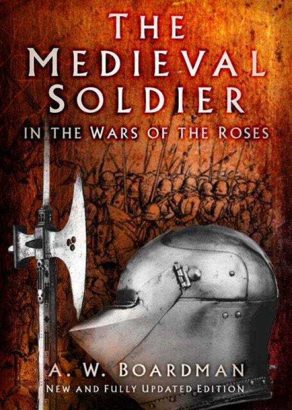 The Medieval Soldier in the Wars of the Roses av Andrew Boardman