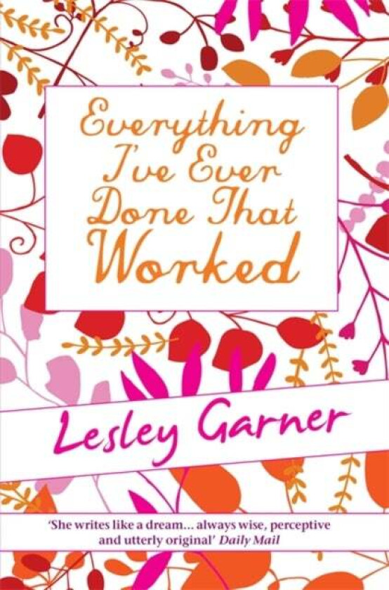 Everything I&#039;ve Ever Done That Worked av Lesley Garner