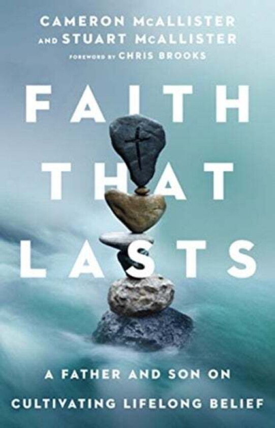 Faith That Lasts - A Father and Son on Cultivating Lifelong Belief av Cameron Mcallister, Stuart Mcallister, Chris Brooks