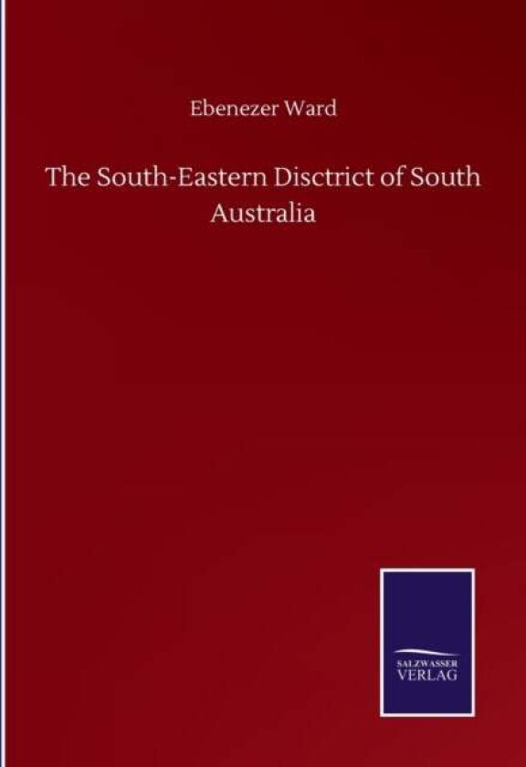 The South-Eastern Disctrict of South Australia av Ebenezer Ward