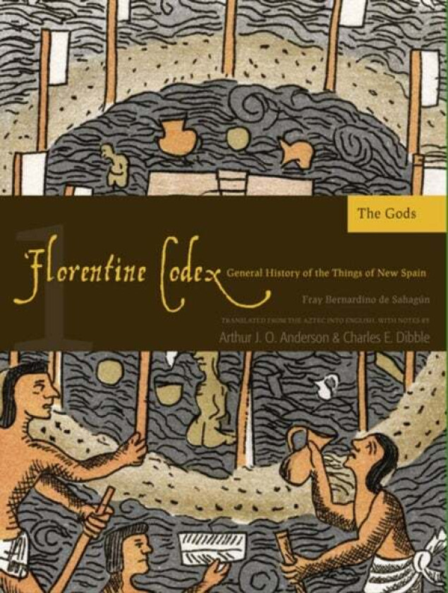The Florentine Codex, Book One: The Gods av Arthur J.O. Anderson, Charles E. Dibble