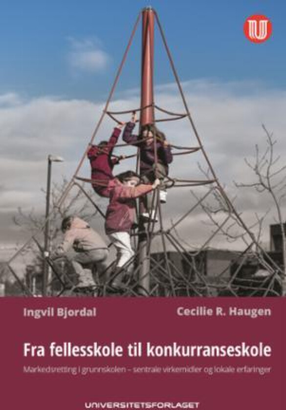Fra fellesskole til konkurranseskole av Ingvil Bjordal, Cecilie R. Haugen