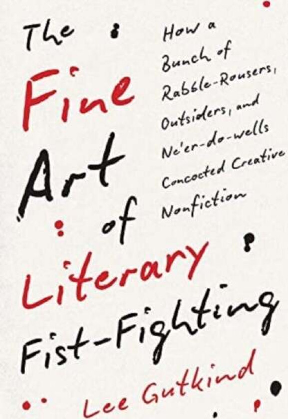 The Fine Art Of Literary Fist-Fighting Av Lee Gutkind