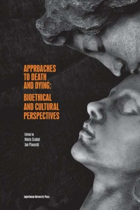 Approaches to Death and Dying - Bioethical and Cultural Perspectives av Jan Piasecki, Marta Szabat