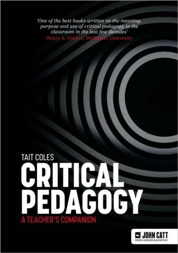 Critical Pedagogy: A Teacher'S Companion Av Tait Coles