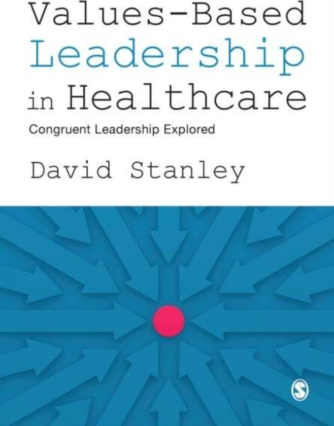 Values-Based Leadership in Healthcare av David Stanley
