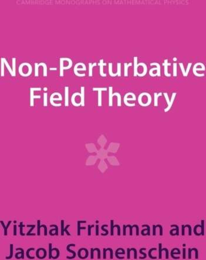 Non-Perturbative Field Theory av Yitzhak (Weizmann Institute of Science Israel) Frishman, Jacob (Tel-Aviv University) Sonnenschein
