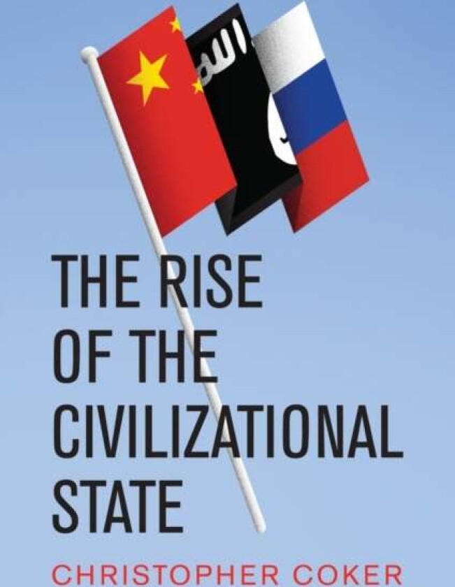 The Rise of the Civilizational State av Christopher (London School of Economics and Political Science) Coker