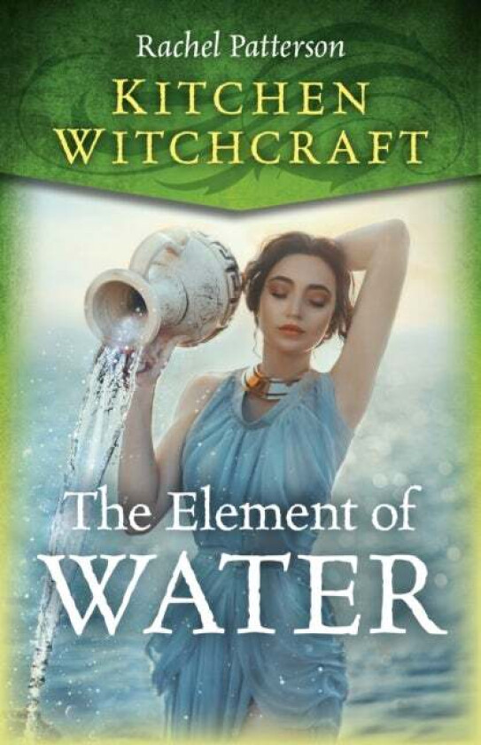 Kitchen Witchcraft: The Element of Water av Rachel Patterson