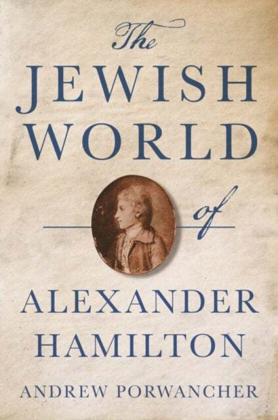 The Jewish World of Alexander Hamilton av Andrew Porwancher