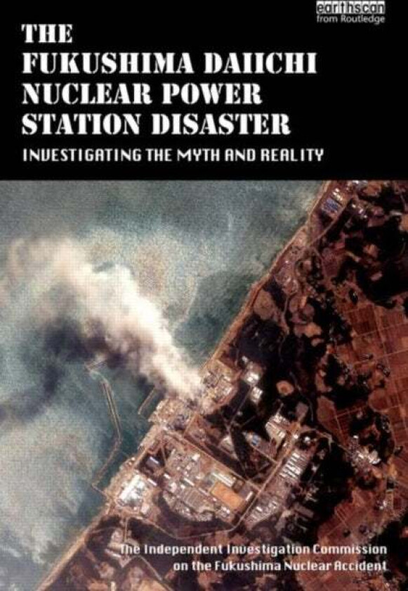 The Fukushima Daiichi Nuclear Power Station Disaster av The Independent Investigation Fukushima Nuclear Accident