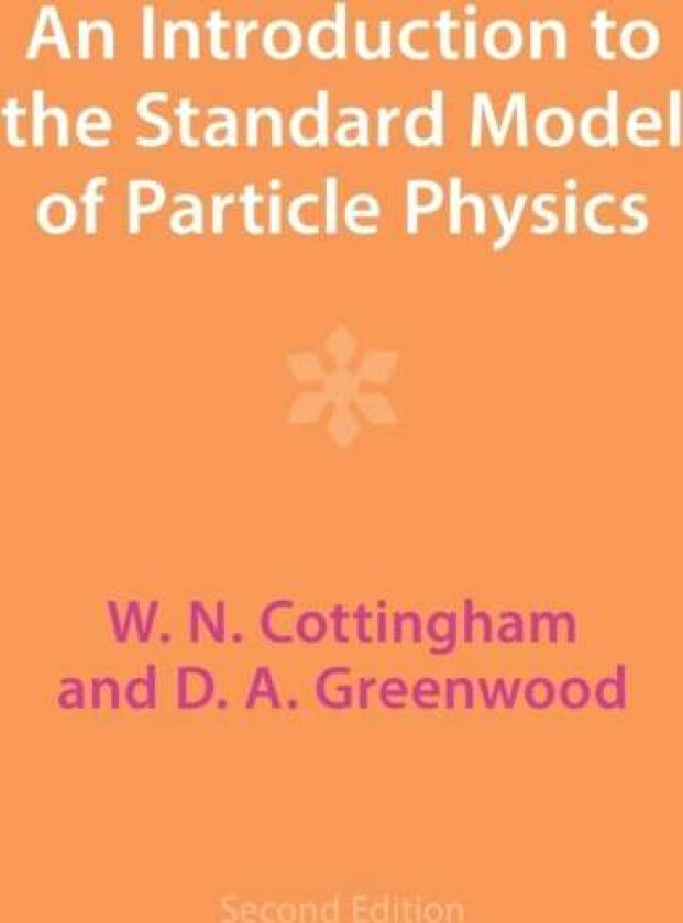 An Introduction to the Standard Model of Particle Physics av W. N. (University of Bristol) Cottingham, D. A. (University of Bristol) Greenwood