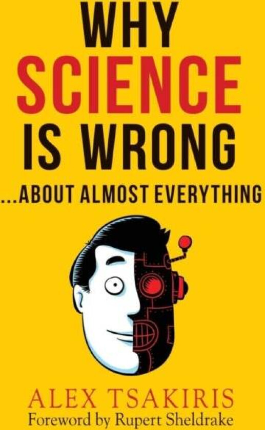 WHY SCIENCE IS WRONG...About Almost Everything av Alex Tsakiris