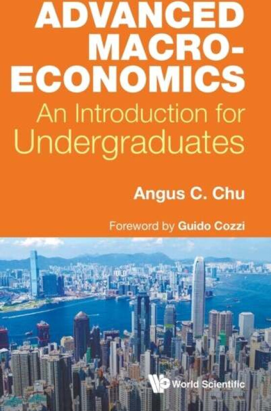 Advanced Macroeconomics: An Introduction For Undergraduates av Angus Chi Ho (Univ Of Liverpool Uk) Chu