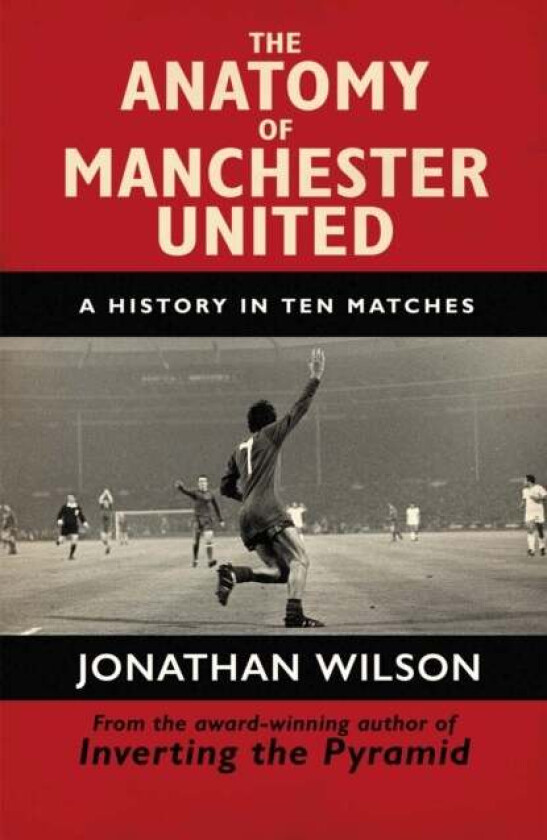 The Anatomy of Manchester United av Jonathan Wilson, Jonathan Wilson Ltd