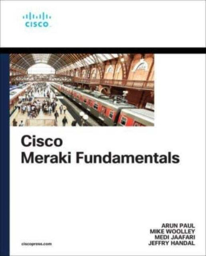 Cisco Meraki Fundamentals Av Arun Paul, Mike Woolley, Medi Jaafari, Jeffry Handal