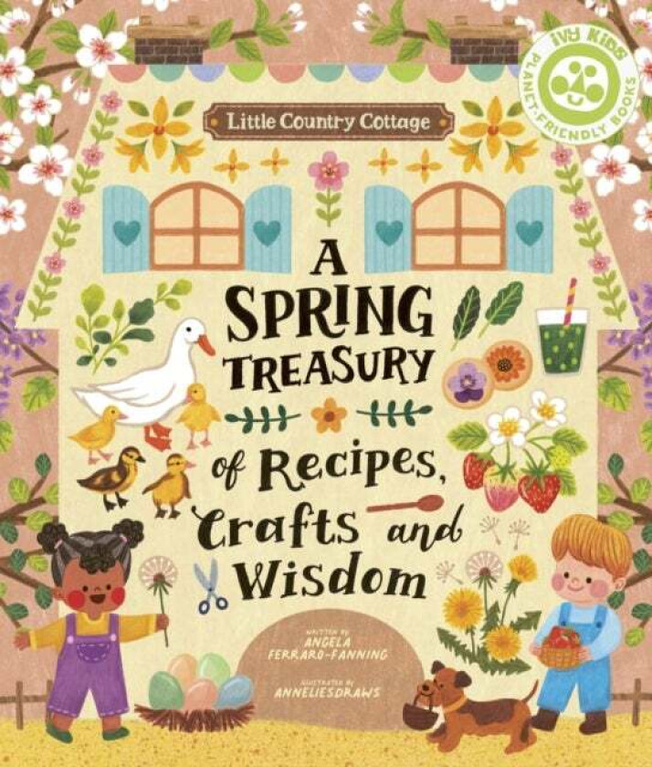 Little Country Cottage: A Spring Treasury of Recipes, Crafts and Wisdom av Angela Ferraro-Fanning