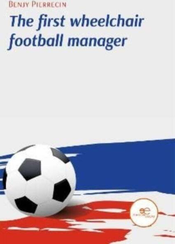 THE FIRST WHEELCHAIR FOOTBALL MANAGER av Benjy Pierrecin