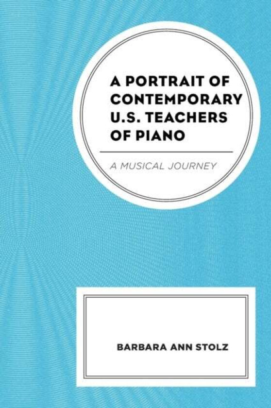 A Portrait Of Contemporary U.S. Teachers Of Piano Av Barbara Ann Stolz
