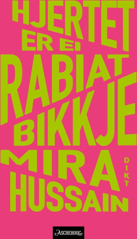 Hjertet er ei rabiat bikkje av Mira Hussain