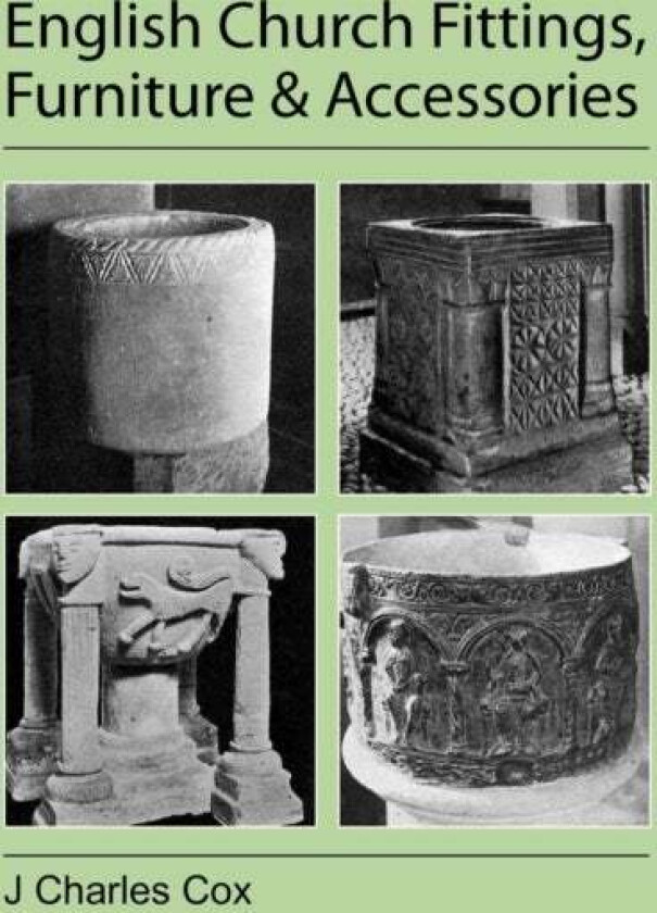 English Church Fittings, Furniture and Accessories av J Charles Cox