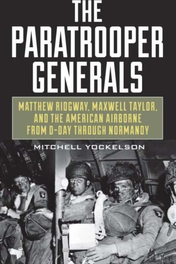 The Paratrooper Generals av Mitchell Yockelson