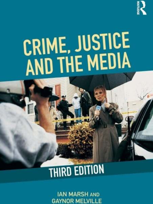 Crime, Justice and the Media av Ian (Liverpool Hope University UK) Marsh, Gaynor Melville