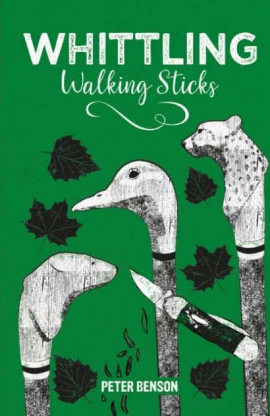 Whittling Walking Sticks av Peter Benson