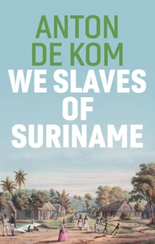 We Slaves of Suriname av Anton de Kom