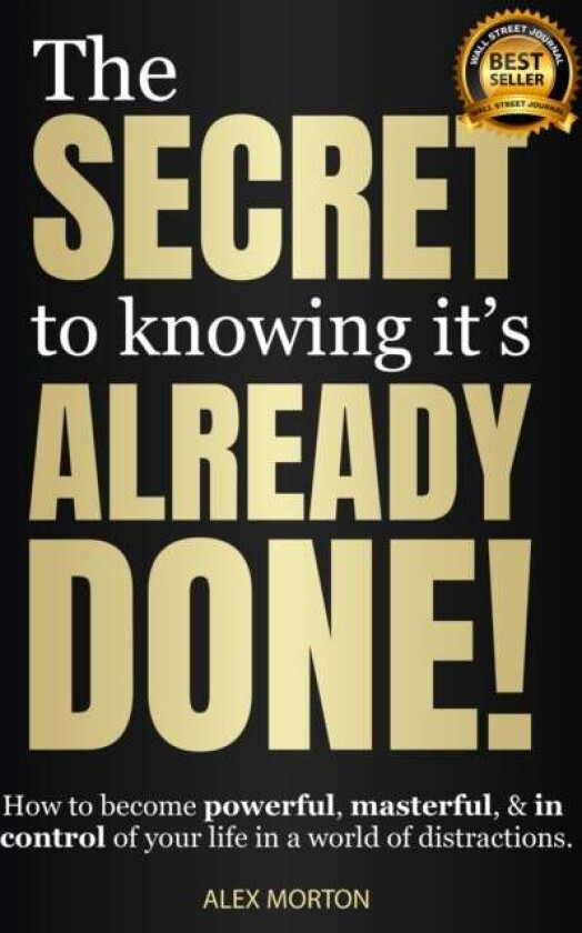 The Secret To Knowing It'S Already Done! Av Alex Morton