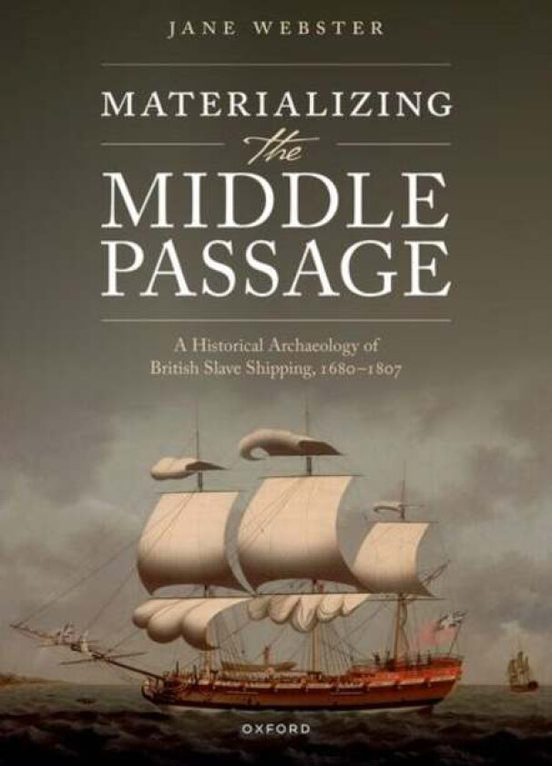 Materializing the Middle Passage av Jane (Senior Lecturer in Historical Archaeology Senior Lecturer in Historical Archaeology Newcastle University) We