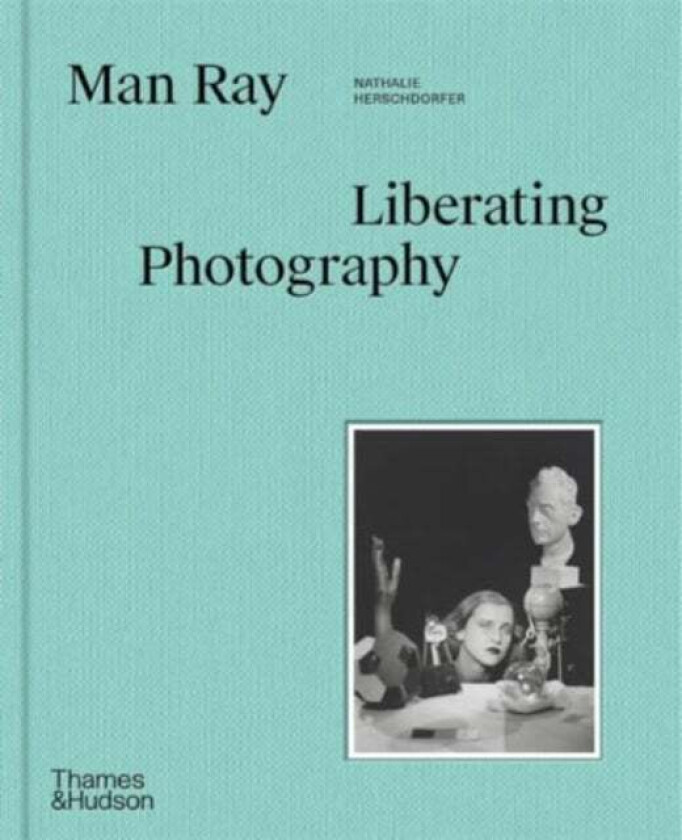 Man Ray: Liberating Photography av Nathalie Herschdorfer