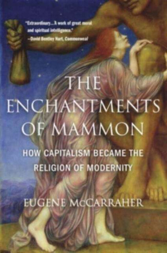 The Enchantments of Mammon av Eugene McCarraher