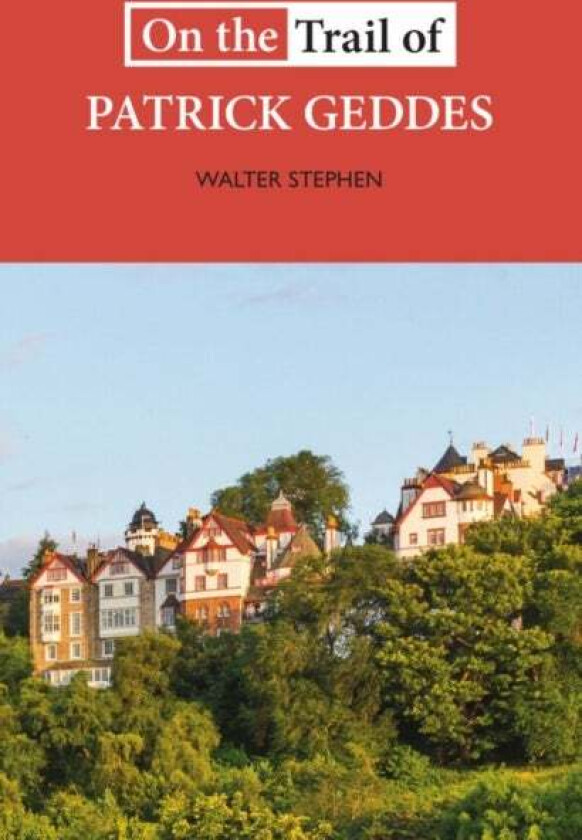 On the Trail of Patrick Geddes av Walter Stephen